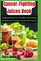 Cancer-Fighting Juices Book