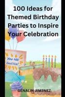 100 Ideas for Themed Birthday Parties to Inspire Your Celebration