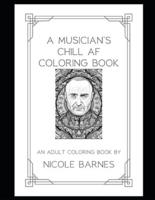 A Musician's Chill AF Coloring Book