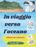 In Viaggio Verso L'oceano - Album Da Colorare