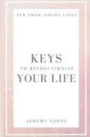 Keys to Revolutionize Your Life