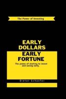 Early Dollars Early Fortune
