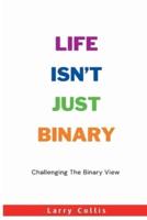 Life Isn't Just Binary