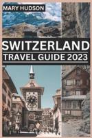 Switzerland Travel Guide 2023