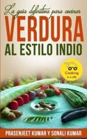 La Guía Definitiva Para Cocinar Verdura Al Estilo Indio