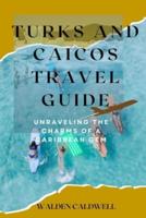 Turks and Caicos Travel Guide 2023