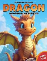 Dragon Coloring Book For Kids Ages 9-12
