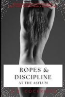 Ropes & Discipline at the Asylum