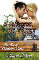 A Matter of Trust (The Men of Wellington, Texas - Book One)