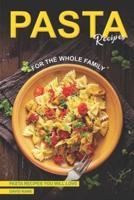 Pasta Recipes for the Whole Family