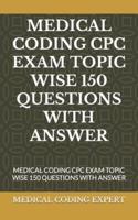 Medical Coding Cpc Exam Topic Wise 150 Questions With Answer