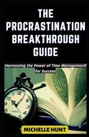 The Procrastination Breakthrough Guide