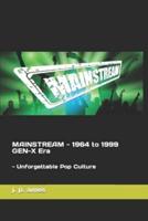 MAINSTREAM - 1964 to 1999 GEN-X Era
