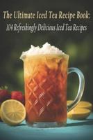 The Ultimate Iced Tea Recipe Book