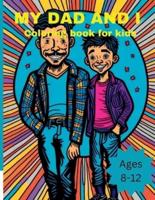 My Dad and I Coloring Book For Kids Ages 8-12