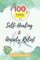 100 Tips to Self-Healing and Anxiety Relief