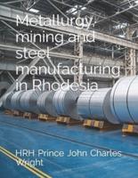 Metallurgy, Mining and Steel Manufacturing in Rhodesia