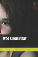 Who Killed Irina?