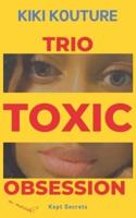 Trio Toxic Obsession