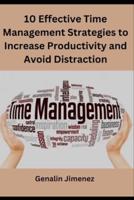 10 Effective Time Management Strategies to Increase Productivity and Avoid Distraction