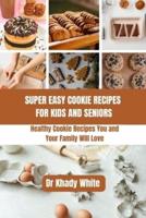 Super Easy Cookie Recipes for Kids and Seniors