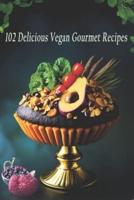 102 Delicious Vegan Gourmet Recipes