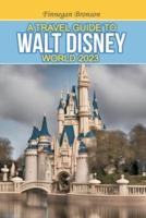 A Travel Guide to Walt Disney World 2023