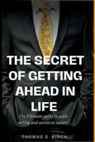 The Secret of Getting Ahead in Life