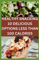 Healthy Snacking 10 Delicious Options Less Than 100 Calories
