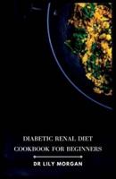 Diabetic Renal Diet Cookbook for Beginners