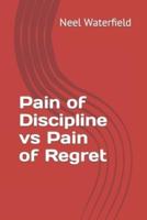 Pain of Discipline Vs Pain of Regret