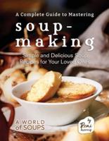 A Complete Guide to Mastering Soup-Making