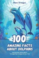 100 Amazing Facts About Dolphins