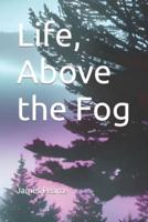 Life, Above the Fog