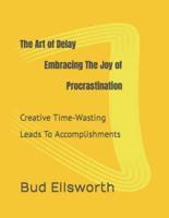 The Art of Delay Embracing the Joy of Procrastination