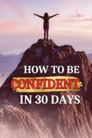 How to Be Confident in 30 Days