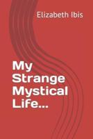 My Strange Mystical Life...