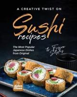 A Creative Twist on Sushi Recipes