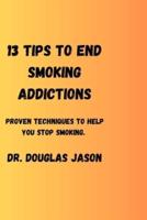 13 Tips to End Smoking Addictions.