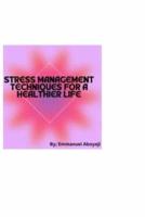 Stress Management Techniques for a Healthier Life