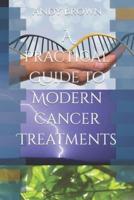 A Practical Guide to Modern Cancer Treatments