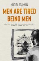 Men Are Tired Being Men
