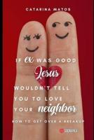 If Ex Was Good, Jesus Wouldn't Tell You to Love Your Neighbor