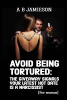 Avoid Being Tortured. The Giveaway Signals Your Latest Hot Date Is a Narcissist.