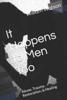 It Happens to Men Too: Abuse, Trauma, Restoration, & Healing