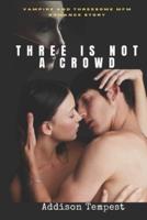 Three Is Not a Crowd: Vampire and Threesome MFM Romance Story