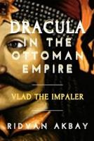 Dracula in the Ottoman Empire: Vlad the Impaler