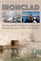 Ironclad: The Epic Battle, Calamitous Loss and Historic Recovery of the USS Monitor