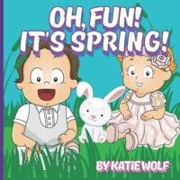 Oh, Fun! It's Spring: A Children's Story Book About Spring