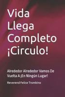 Vida Llega Completo ¡Circulo!: Alrededor Alrededor Vamos  De Vuelta A ¡En Ningún Lugar!